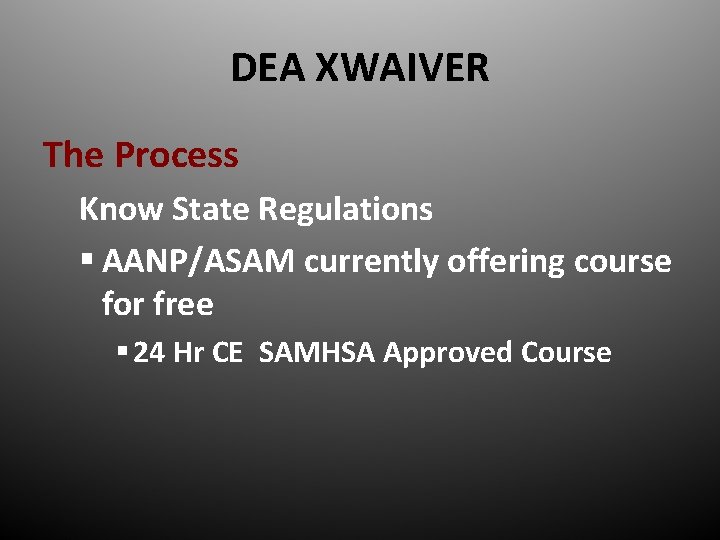 DEA XWAIVER The Process Know State Regulations § AANP/ASAM currently offering course for free