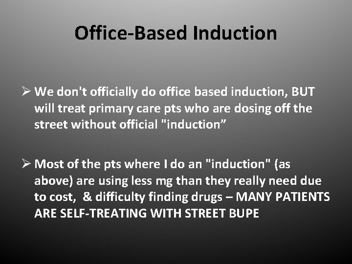 Office-Based Induction Ø We don't officially do office based induction, BUT will treat primary