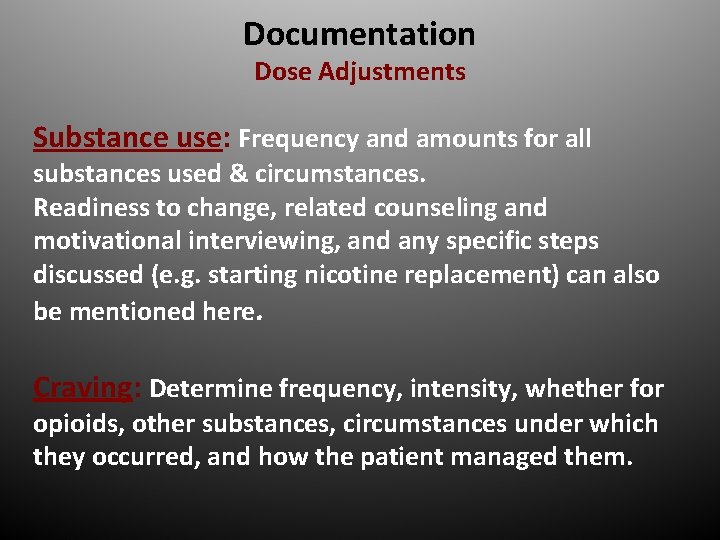 Documentation Dose Adjustments Substance use: Frequency and amounts for all substances used & circumstances.