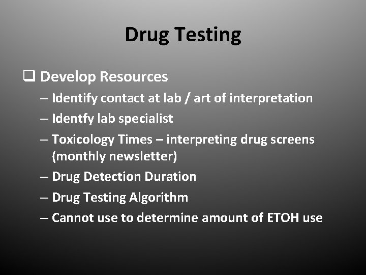 Drug Testing q Develop Resources – Identify contact at lab / art of interpretation