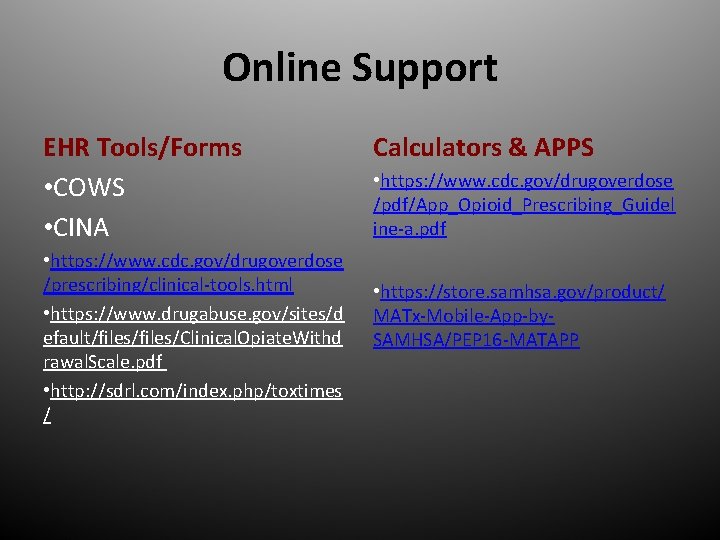 Online Support EHR Tools/Forms • COWS • CINA • https: //www. cdc. gov/drugoverdose /prescribing/clinical-tools.