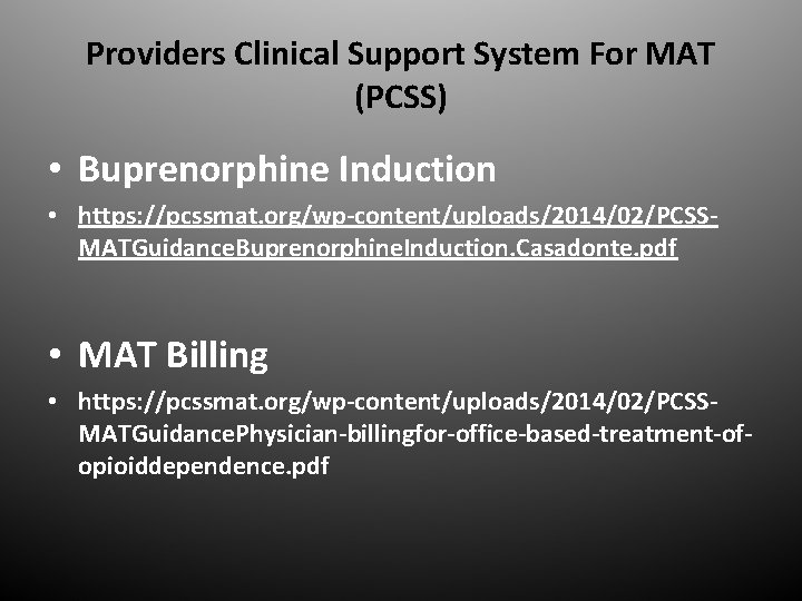 Providers Clinical Support System For MAT (PCSS) • Buprenorphine Induction • https: //pcssmat. org/wp-content/uploads/2014/02/PCSSMATGuidance.