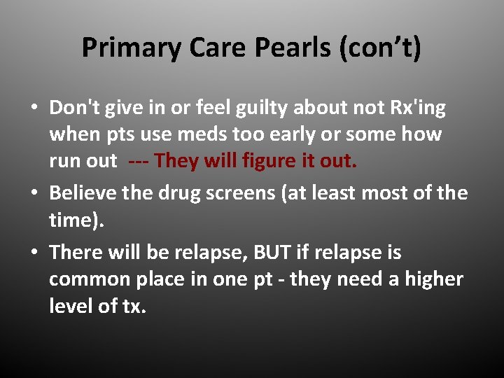 Primary Care Pearls (con’t) • Don't give in or feel guilty about not Rx'ing