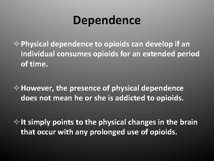 Dependence ² Physical dependence to opioids can develop if an individual consumes opioids for