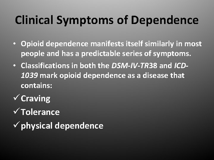 Clinical Symptoms of Dependence • Opioid dependence manifests itself similarly in most people and