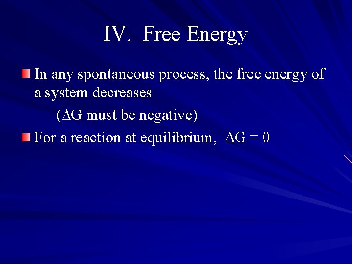 IV. Free Energy In any spontaneous process, the free energy of a system decreases