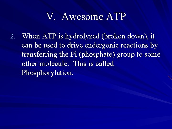 V. Awesome ATP 2. When ATP is hydrolyzed (broken down), it can be used