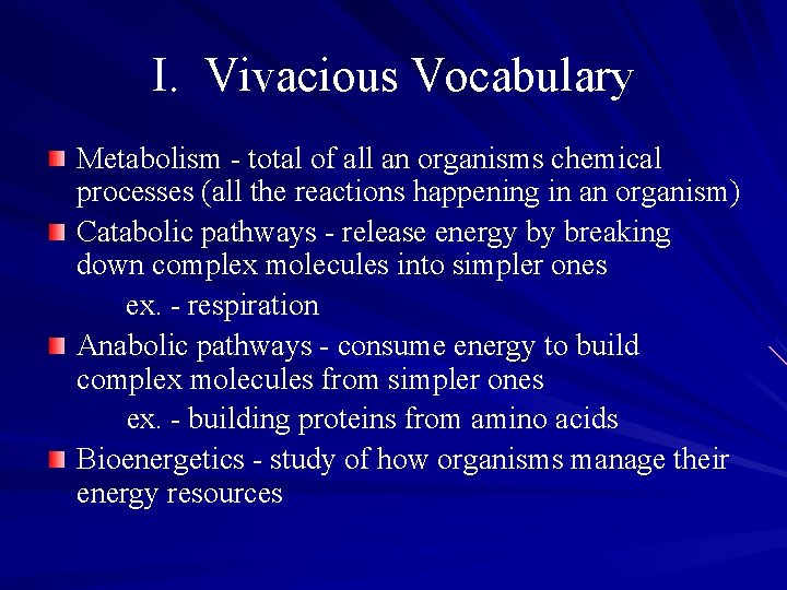 I. Vivacious Vocabulary Metabolism - total of all an organisms chemical processes (all the