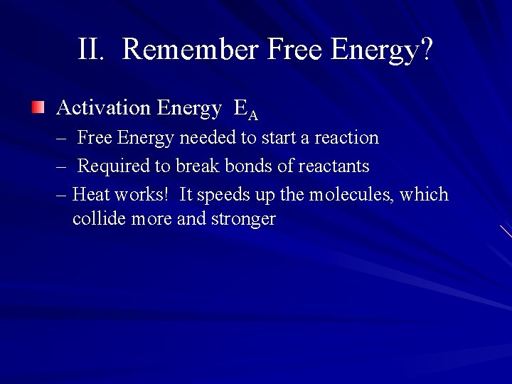 II. Remember Free Energy? Activation Energy EA – Free Energy needed to start a