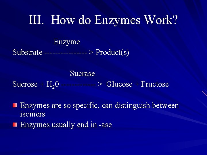 III. How do Enzymes Work? Enzyme Substrate -------- > Product(s) Sucrase Sucrose + H