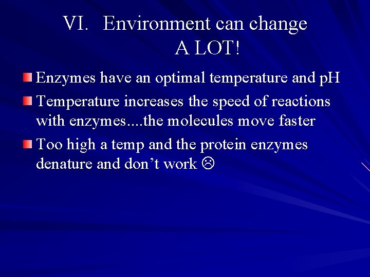 VI. Environment can change A LOT! Enzymes have an optimal temperature and p. H