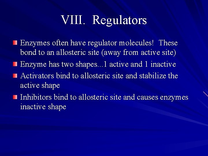VIII. Regulators Enzymes often have regulator molecules! These bond to an allosteric site (away