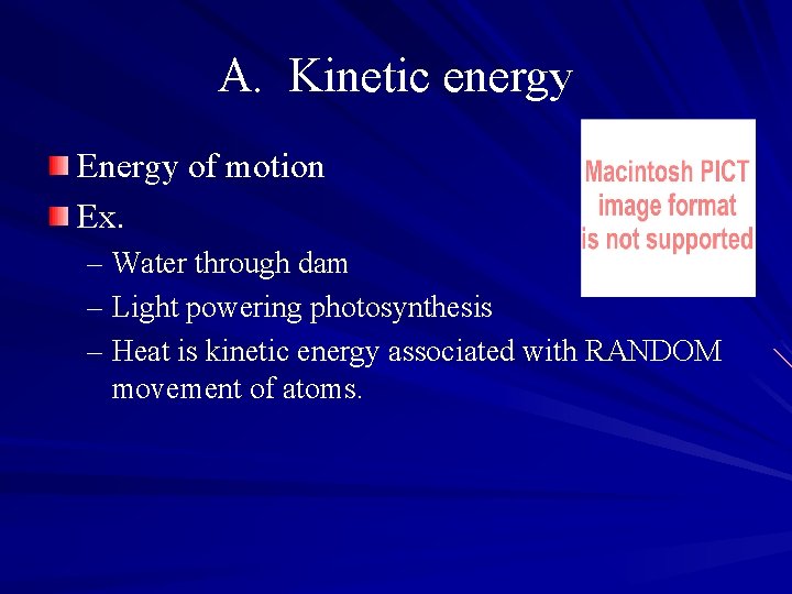 A. Kinetic energy Energy of motion Ex. – Water through dam – Light powering