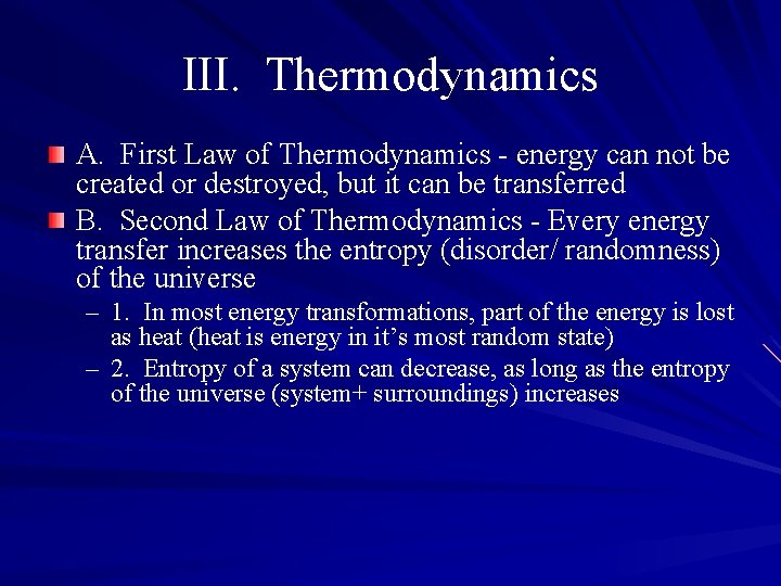 III. Thermodynamics A. First Law of Thermodynamics - energy can not be created or