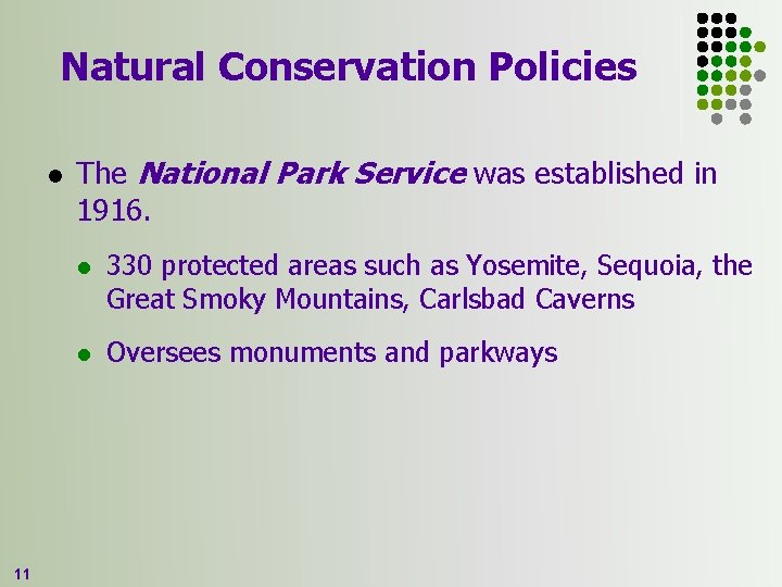 Natural Conservation Policies l 11 The National Park Service was established in 1916. l