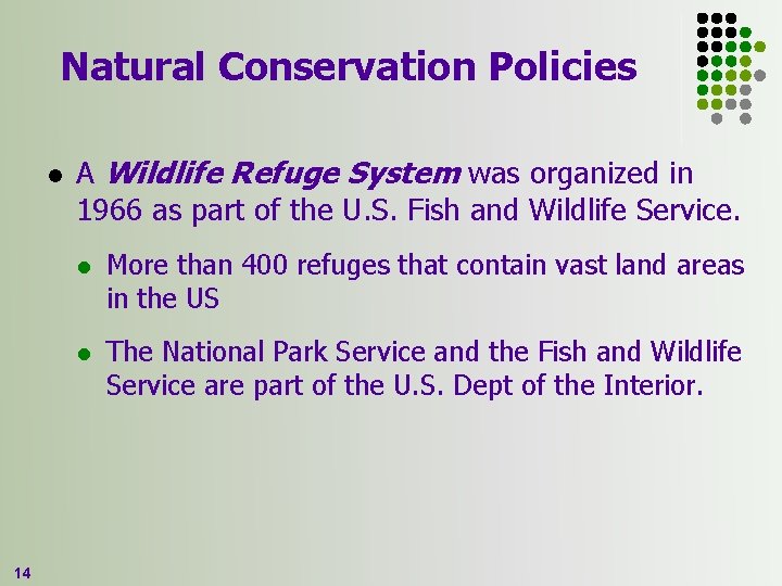 Natural Conservation Policies l 14 A Wildlife Refuge System was organized in 1966 as