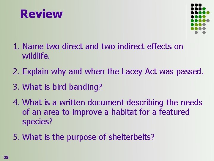 Review 1. Name two direct and two indirect effects on wildlife. 2. Explain why