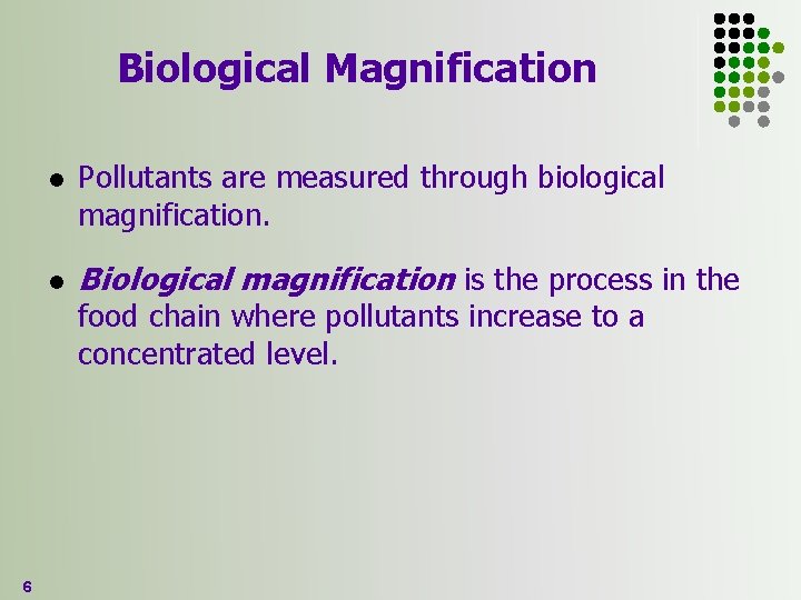 Biological Magnification l l Pollutants are measured through biological magnification. Biological magnification is the