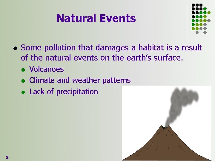 Natural Events l Some pollution that damages a habitat is a result of the