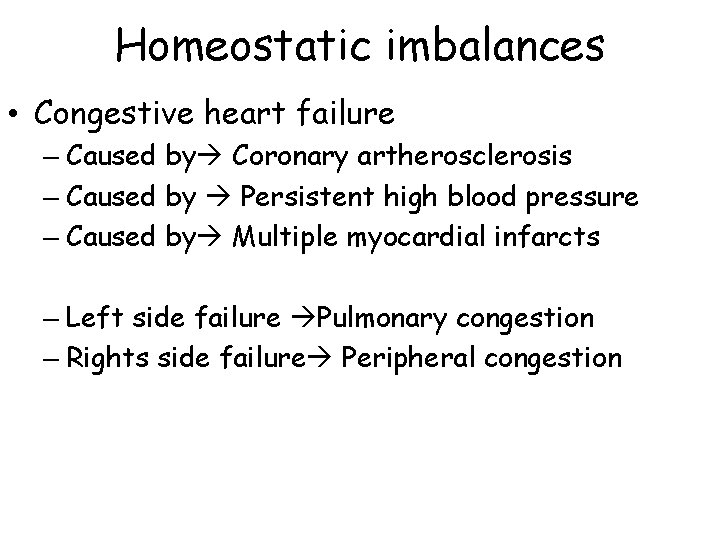 Homeostatic imbalances • Congestive heart failure – Caused by Coronary artherosclerosis – Caused by