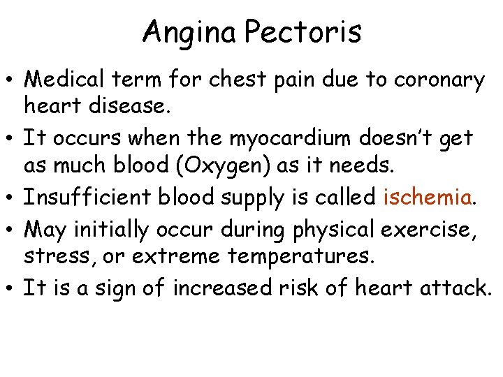 Angina Pectoris • Medical term for chest pain due to coronary heart disease. •