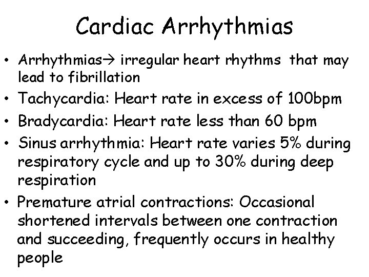 Cardiac Arrhythmias • Arrhythmias irregular heart rhythms that may lead to fibrillation • Tachycardia: