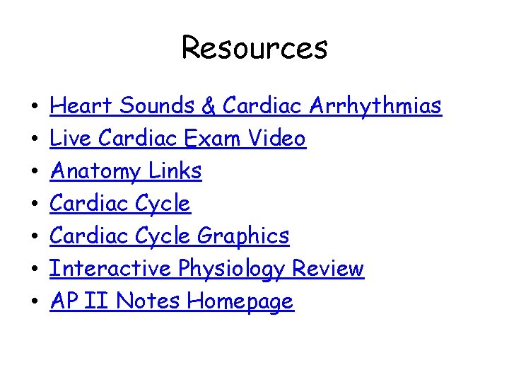 Resources • • Heart Sounds & Cardiac Arrhythmias Live Cardiac Exam Video Anatomy Links