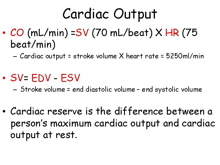 Cardiac Output • CO (m. L/min) =SV (70 m. L/beat) X HR (75 beat/min)