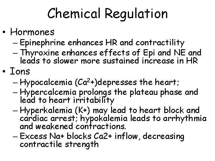 Chemical Regulation • Hormones – Epinephrine enhances HR and contractility – Thyroxine enhances effects