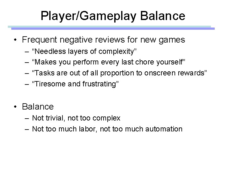 Player/Gameplay Balance • Frequent negative reviews for new games – – “Needless layers of