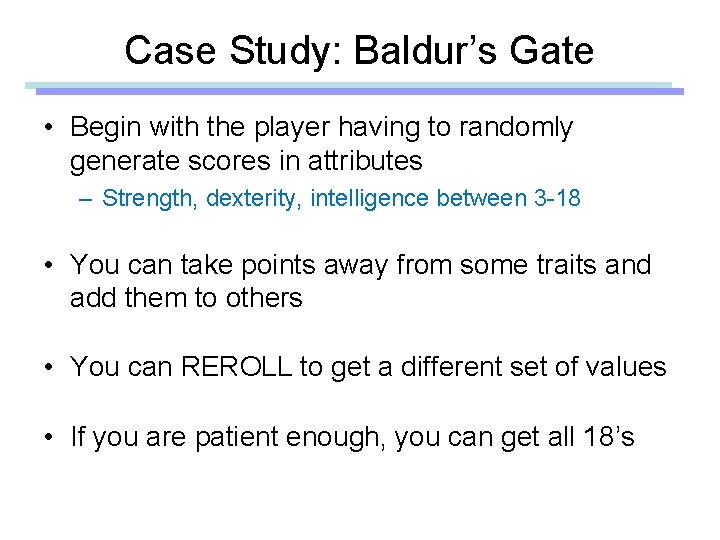 Case Study: Baldur’s Gate • Begin with the player having to randomly generate scores