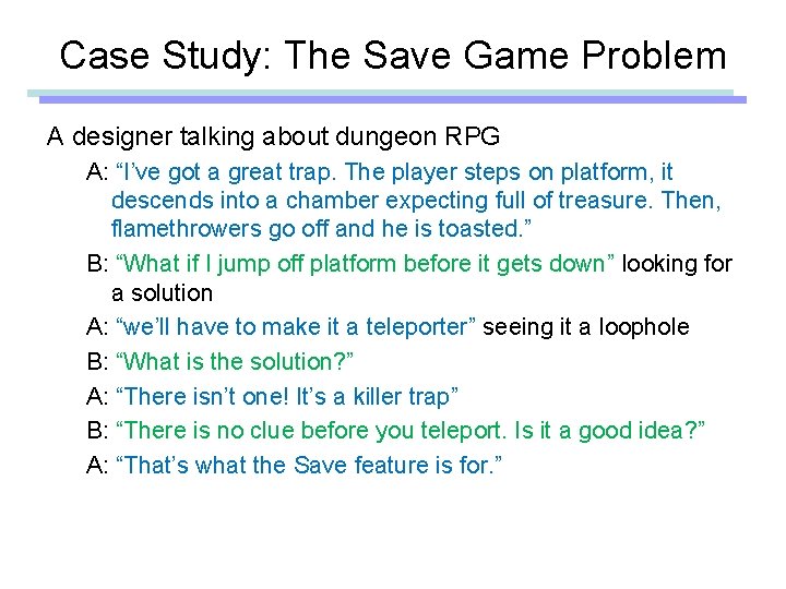 Case Study: The Save Game Problem A designer talking about dungeon RPG A: “I’ve