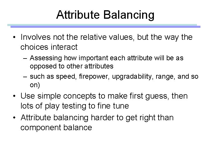 Attribute Balancing • Involves not the relative values, but the way the choices interact