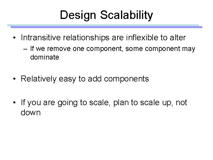 Design Scalability • Intransitive relationships are inflexible to alter – If we remove one