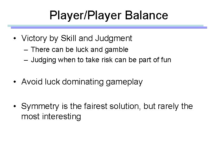 Player/Player Balance • Victory by Skill and Judgment – There can be luck and