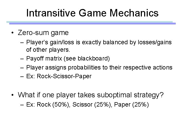 Intransitive Game Mechanics • Zero-sum game – Player’s gain/loss is exactly balanced by losses/gains