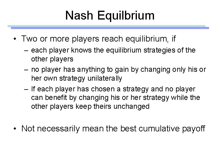 Nash Equilbrium • Two or more players reach equilibrium, if – each player knows
