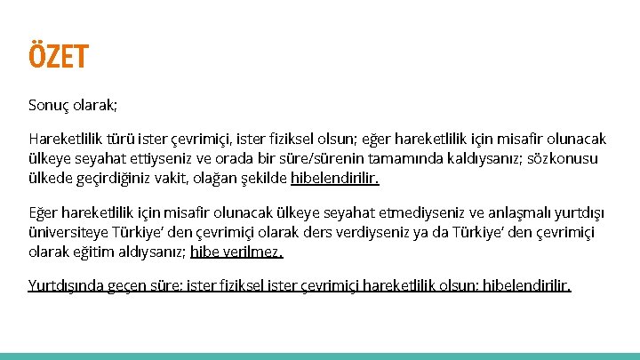 ÖZET Sonuç olarak; Hareketlilik türü ister çevrimiçi, ister fiziksel olsun; eğer hareketlilik için misafir