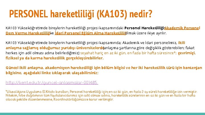 PERSONEL hareketliliği (KA 103) nedir? KA 103 Yükseköğretimde bireylerin hareketliliği projesi kapsamındaki Personel Hareketliliği;