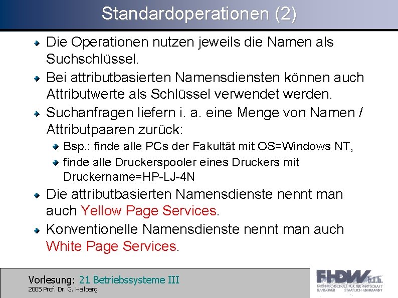 Standardoperationen (2) Die Operationen nutzen jeweils die Namen als Suchschlüssel. Bei attributbasierten Namensdiensten können