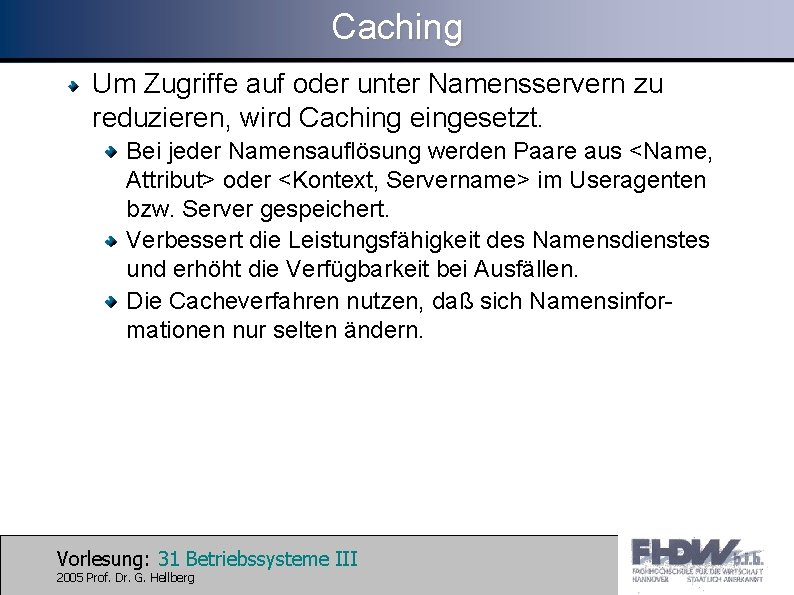 Caching Um Zugriffe auf oder unter Namensservern zu reduzieren, wird Caching eingesetzt. Bei jeder