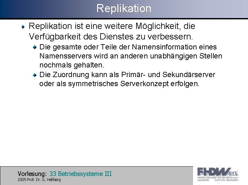 Replikation ist eine weitere Möglichkeit, die Verfügbarkeit des Dienstes zu verbessern. Die gesamte oder