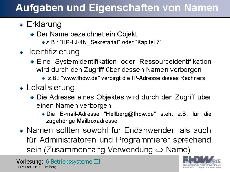 Aufgaben und Eigenschaften von Namen Erklärung Der Name bezeichnet ein Objekt z. B. :