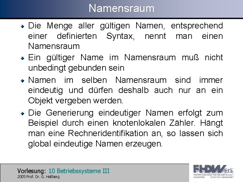 Namensraum Die Menge aller gültigen Namen, entsprechend einer definierten Syntax, nennt man einen Namensraum