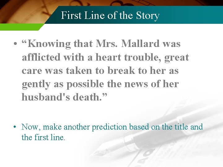 First Line of the Story • “Knowing that Mrs. Mallard was afflicted with a