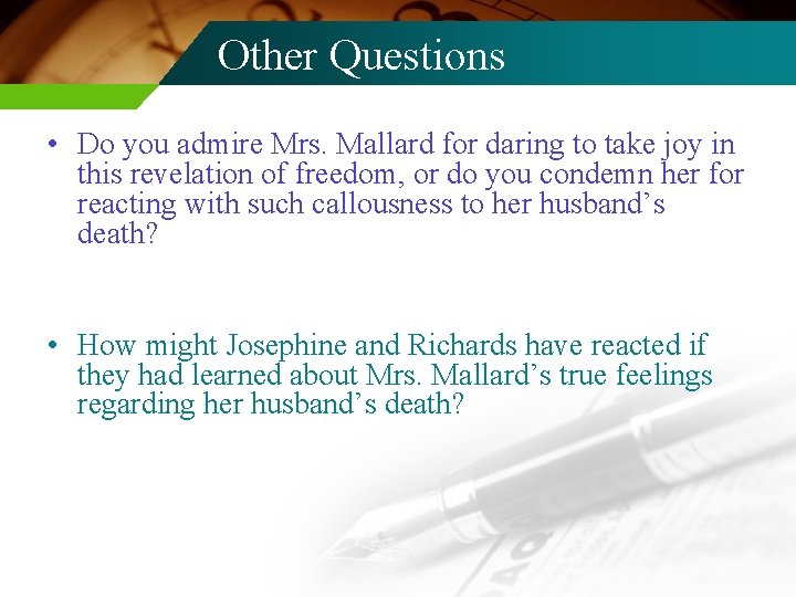 Other Questions • Do you admire Mrs. Mallard for daring to take joy in