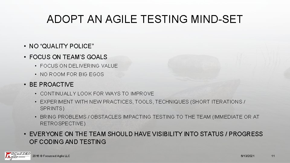 ADOPT AN AGILE TESTING MIND-SET • NO “QUALITY POLICE” • FOCUS ON TEAM’S GOALS