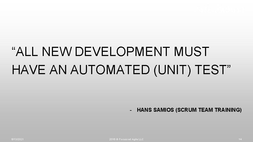 “ALL NEW DEVELOPMENT MUST HAVE AN AUTOMATED (UNIT) TEST” - HANS SAMIOS (SCRUM TEAM