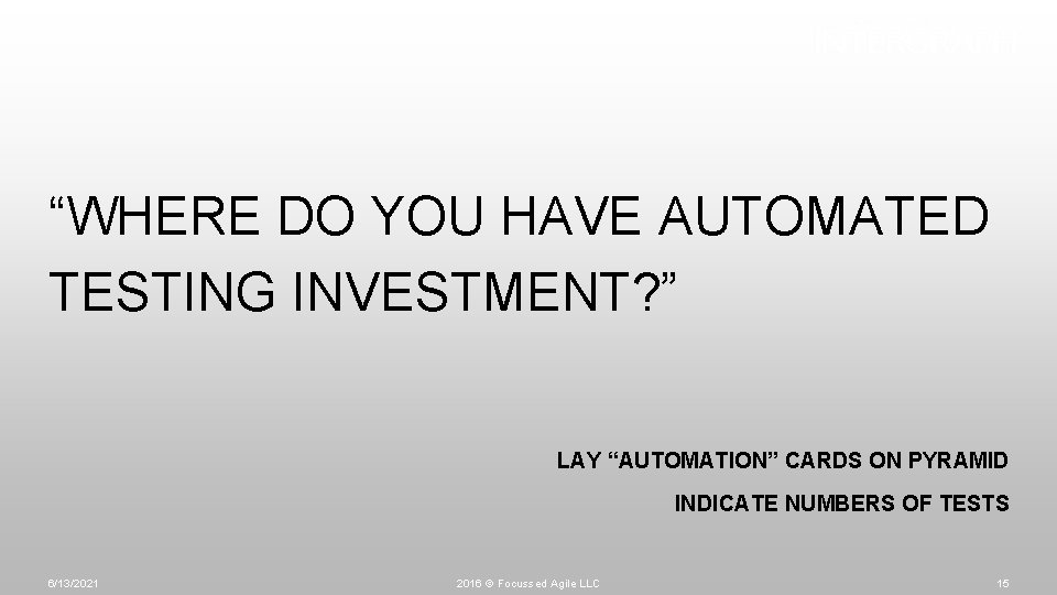 “WHERE DO YOU HAVE AUTOMATED TESTING INVESTMENT? ” LAY “AUTOMATION” CARDS ON PYRAMID INDICATE