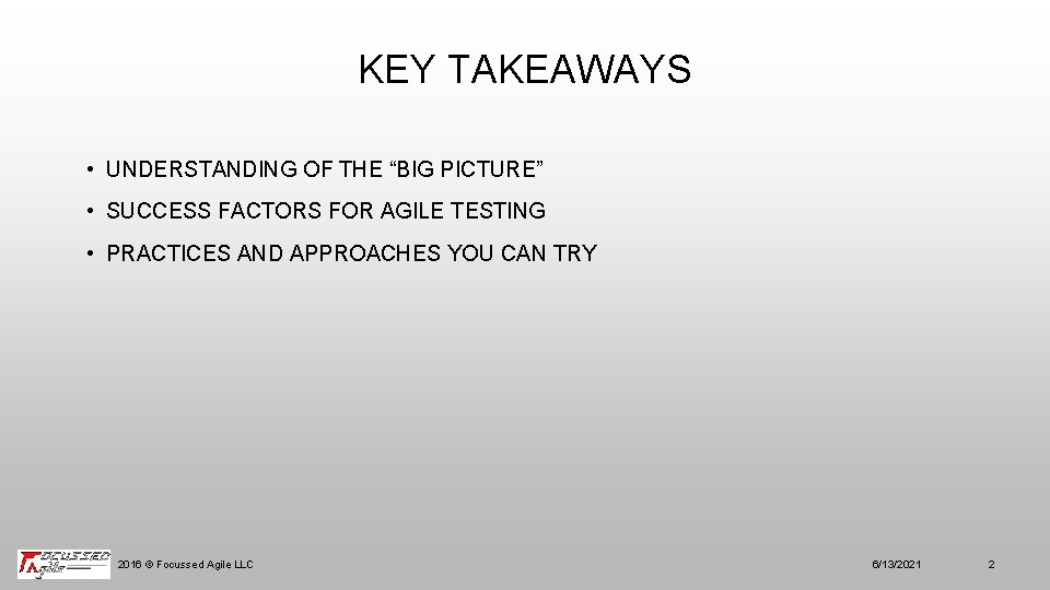 KEY TAKEAWAYS • UNDERSTANDING OF THE “BIG PICTURE” • SUCCESS FACTORS FOR AGILE TESTING
